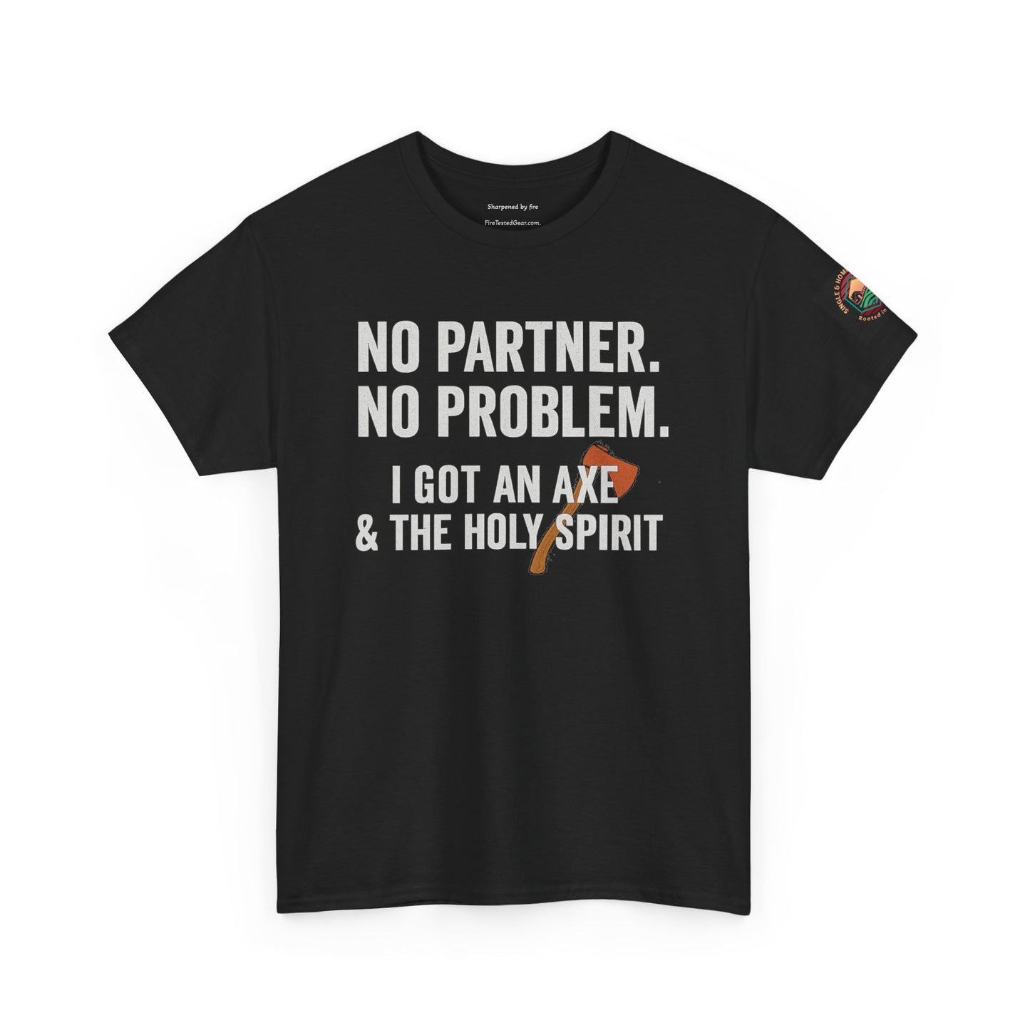 No Partner. No Problem. | I got an Axe & the Holy Spirit.