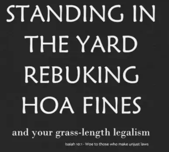 Standing in the yard Rebuking HOA fines | And your grass-length legalism